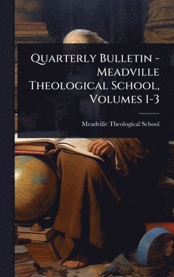 bokomslag Quarterly Bulletin - Meadville Theological School, Volumes 1-3