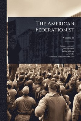 Samuel Gompers, John McBride, William Green - American Federationist, Häftad