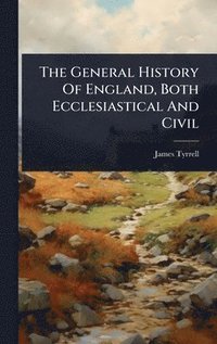 bokomslag General History Of England, Both Ecclesiastical And Civil