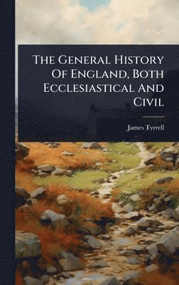 bokomslag General History Of England, Both Ecclesiastical And Civil