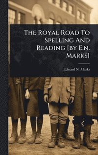 bokomslag Royal Road To Spelling And Reading [by E.n. Marks]