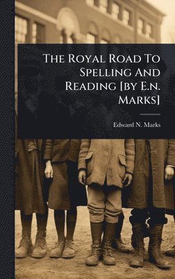 bokomslag Royal Road To Spelling And Reading [by E.n. Marks]