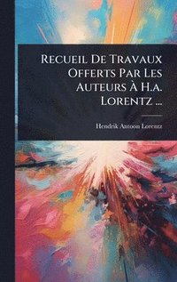 bokomslag Recueil De Travaux Offerts Par Les Auteurs Ã¿ H.a. Lorentz ...