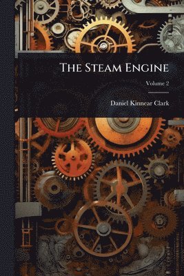 Daniel Kinnear Clark - Steam Engine, Häftad