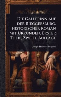 bokomslag Gallerinn auf der Rieggersburg, historischer Roman mit Urkunden, Erster Theil, Zweite Auflage