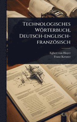 Egbert Von Hoyer, Franz Kreuter, Egbert von Hoyer - Technologisches Wörterbuch, Deutsch-englisch-französisch, Inbunden