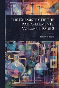 bokomslag Chemistry Of The Radio-elements, Volume 1, Issue 2