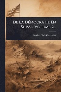 bokomslag De La DÃ(c)mocratie En Suisse, Volume 2...