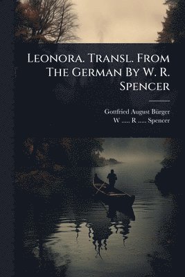 Gottfried-August Bã1/4rger, Gottfried-August BÃ¼rger - Leonora. Transl. From The German By W. R. Spencer, Häftad