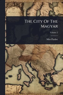 Pardoe (julia) - City Of The Magyar, Häftad