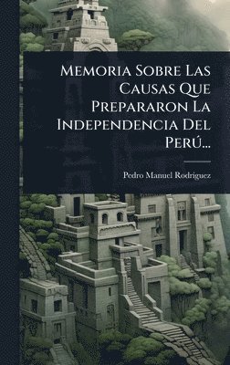 bokomslag Memoria Sobre Las Causas Que Prepararon La Independencia Del PerÃ°...