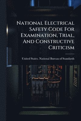 bokomslag National Electrical Safety Code For Examination, Trial, And Constructive Criticism
