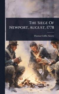bokomslag The Siege Of Newport, August, 1778