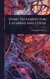 bokomslag Home Treatment For Catarrhs And Colds