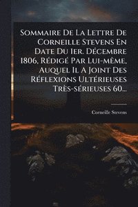 bokomslag Sommaire De La Lettre De Corneille Stevens En Date Du 1er. DÃ(c)cembre 1806, RÃ(c)digÃ(c) Par Lui-mÃame, Auquel Il A Joint Des RÃ(c)flexions UltÃ(c)ri