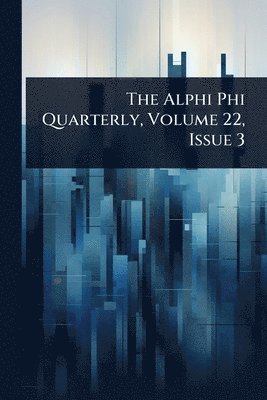 bokomslag Alphi Phi Quarterly, Volume 22, Issue 3