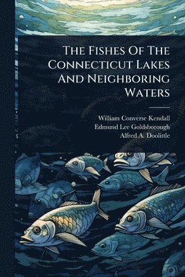 bokomslag Fishes Of The Connecticut Lakes And Neighboring Waters