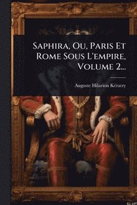 bokomslag Saphira, Ou, Paris Et Rome Sous L'empire, Volume 2...