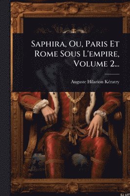 bokomslag Saphira, Ou, Paris Et Rome Sous L'empire, Volume 2...