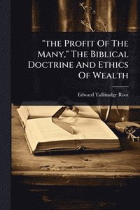 bokomslag "the Profit Of The Many," The Biblical Doctrine And Ethics Of Wealth