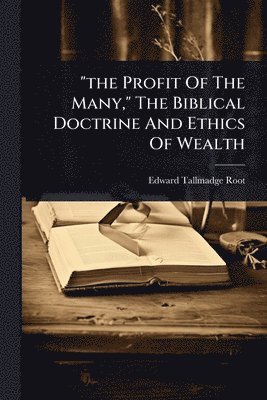 bokomslag "the Profit Of The Many," The Biblical Doctrine And Ethics Of Wealth