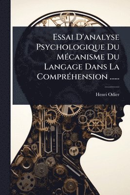 bokomslag Essai D'analyse Psychologique Du MÃ(c)canisme Du Langage Dans La ComprÃ(c)hension ......