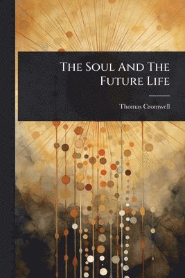 Thomas Cromwell - Soul And The Future Life, Häftad