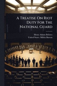 bokomslag A Treatise On Riot Duty For The National Guard