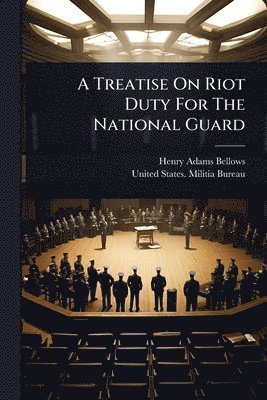 Henry Adams Bellows - Treatise On Riot Duty For The National Guard, Häftad
