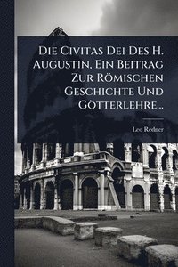 bokomslag Civitas Dei Des H. Augustin, Ein Beitrag Zur Römischen Geschichte Und Götterlehre...