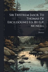 bokomslag Sir Tristrem [ascr. To Thomas Of Ercildoune] Ed. By G.p. Mcneill