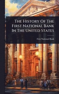 bokomslag History Of The First National Bank In The United States