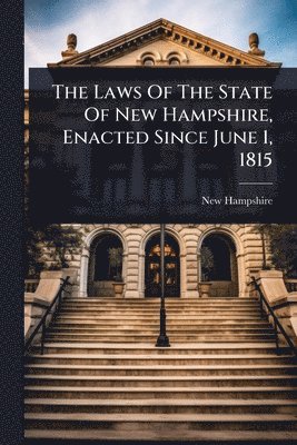 New Hampshire - Laws Of The State Of New Hampshire, Enacted Since June 1, 1815, Häftad