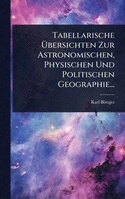 bokomslag Tabellarische Ã¿bersichten Zur Astronomischen, Physischen Und Politischen Geographie...