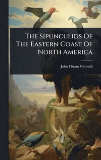 bokomslag Sipunculids Of The Eastern Coast Of North America