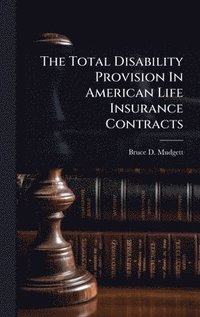 bokomslag Total Disability Provision In American Life Insurance Contracts