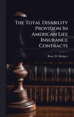 bokomslag Total Disability Provision In American Life Insurance Contracts