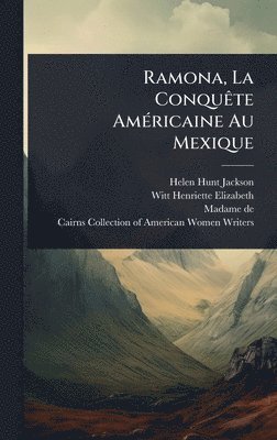 Helen Hunt Jackson, Madame De) - Ramona, La ConquÃate AmÃ(c)ricaine Au Mexique, Inbunden