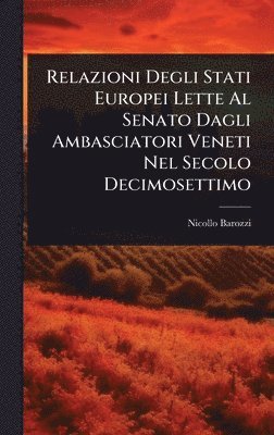 bokomslag Relazioni Degli Stati Europei Lette Al Senato Dagli Ambasciatori Veneti Nel Secolo Decimosettimo