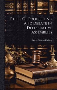 bokomslag Rules Of Proceeding And Debate In Deliberative Assemblies