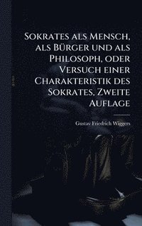 bokomslag Sokrates als Mensch, als BÃ1/4rger und als Philosoph, oder Versuch einer Charakteristik des Sokrates, Zweite Auflage