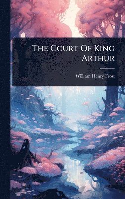 bokomslag The Court Of King Arthur