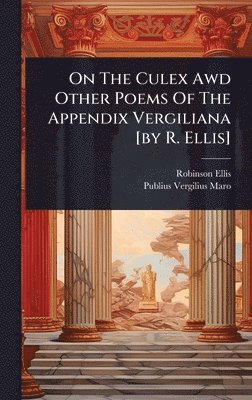 bokomslag On The Culex Awd Other Poems Of The Appendix Vergiliana [by R. Ellis]