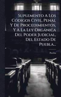 bokomslag Suplemento A Los CÃ3digos Civil, Penal Y De Procedimientos, Y A La Ley Orgànica Del Poder Judicial, Del Estado De Puebla...