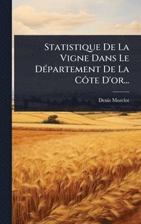 bokomslag Statistique De La Vigne Dans Le DÃ(c)partement De La CÃ¿te D'or...