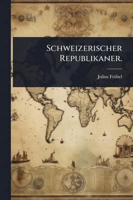 bokomslag Schweizerischer Republikaner.