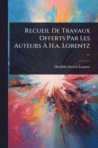 bokomslag Recueil De Travaux Offerts Par Les Auteurs Ã¿ H.a. Lorentz ...