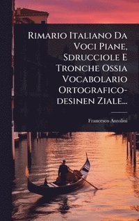 bokomslag Rimario Italiano Da Voci Piane, Sdrucciole E Tronche Ossia Vocabolario Ortografico-desinen Ziale...