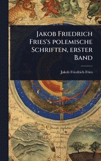 bokomslag Jakob Friedrich Fries's polemische Schriften, erster Band