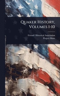 Friends' Historical Association, Project Muse - Quaker History, Volumes 1-10, Inbunden